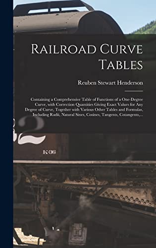 Imagen de archivo de Railroad Curve Tables; Containing a Comprehensive Table of Functions of a One-degree Curve, With Correction Quantities Giving Exact Values for Any . Formulas, Including Radii, Natural Sines, . a la venta por HPB-Ruby