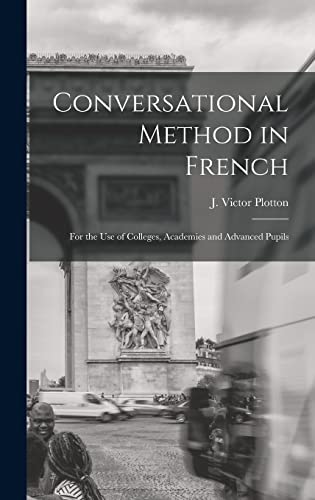 9781013880032: Conversational Method in French [microform]: for the Use of Colleges, Academies and Advanced Pupils