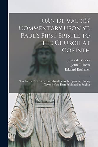 Beispielbild fr Jua?n De Valde?s' Commentary Upon St. Paul's First Epistle to the Church at Corinth: Now for the First Time Translated From the Spanish, Having Never Before Been Published in English zum Verkauf von Lucky's Textbooks