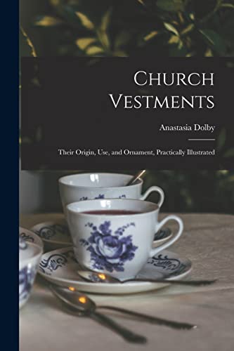 Imagen de archivo de Church Vestments : Their Origin, Use, and Ornament, Practically Illustrated a la venta por GreatBookPrices