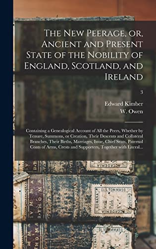 Beispielbild fr The New Peerage, or, Ancient and Present State of the Nobility of England, Scotland, and Ireland: Containing a Genealogical Account of All the Peers, . and Collateral Branches, Their Births, .; 3 zum Verkauf von Lucky's Textbooks