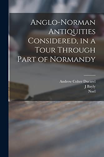 Stock image for Anglo-Norman Antiquities Considered, in a Tour Through Part of Normandy for sale by Lucky's Textbooks