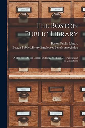 Stock image for The Boston Public Library: a Handbook to the Library Building, Its Mural Decorations and Its Collections for sale by GreatBookPrices