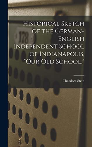 Beispielbild fr Historical Sketch of the German-English Independent School of Indianapolis, "our Old School," zum Verkauf von Lucky's Textbooks