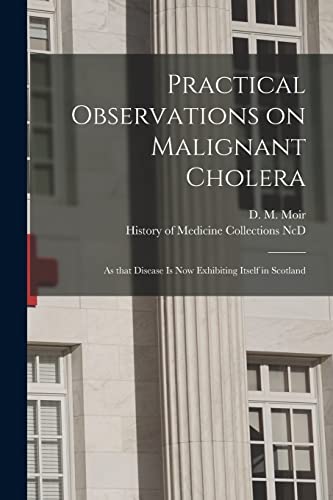 Stock image for Practical Observations on Malignant Cholera : as That Disease is Now Exhibiting Itself in Scotland for sale by Ria Christie Collections