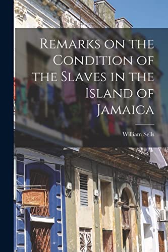 Stock image for Remarks on the Condition of the Slaves in the Island of Jamaica for sale by Lucky's Textbooks