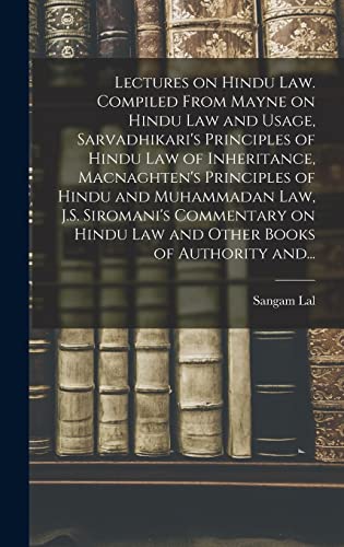 Stock image for Lectures on Hindu Law. Compiled From Mayne on Hindu Law and Usage, Sarvadhikari's Principles of Hindu Law of Inheritance, Macnaghten's Principles of . Hindu Law and Other Books of Authority And. for sale by Lucky's Textbooks