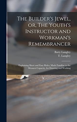 Stock image for The Builder's Jewel, Or, The Youth's Instructor And Workman's Remembrancer for sale by GreatBookPrices