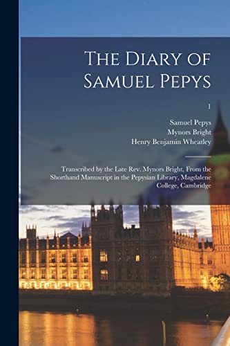 Beispielbild fr The Diary of Samuel Pepys: Transcribed by the Late Rev. Mynors Bright, From the Shorthand Manuscript in the Pepysian Library, Magdalene College, Cambridge; 1 zum Verkauf von Lucky's Textbooks