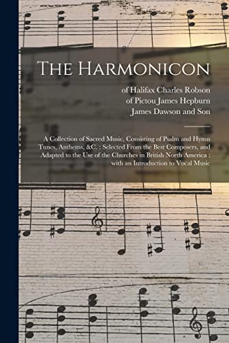 9781013908088: The Harmonicon: a Collection of Sacred Music, Consisting of Psalm and Hymn Tunes, Anthems, &c. : Selected From the Best Composers, and Adapted to the ... America : With an Introduction to Vocal Music