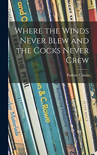 Imagen de archivo de Where the Winds Never Blew and the Cocks Never Crew a la venta por Lucky's Textbooks