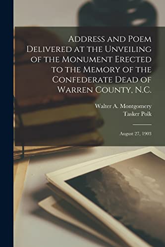 9781013908415: Address and Poem Delivered at the Unveiling of the Monument Erected to the Memory of the Confederate Dead of Warren County, N.C.: August 27, 1903