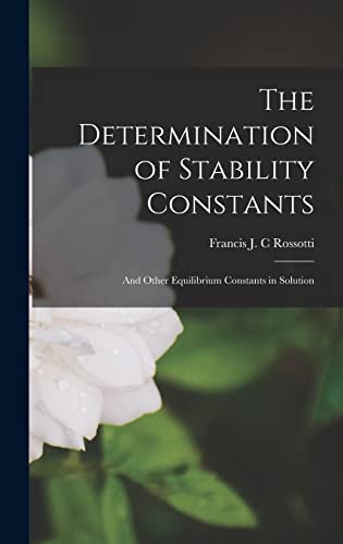 Stock image for The Determination of Stability Constants: and Other Equilibrium Constants in Solution for sale by Magus Books Seattle