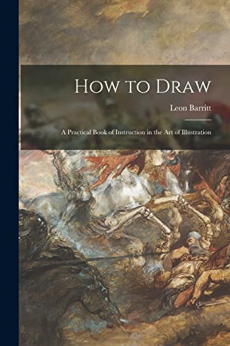 Stock image for How to Draw; a Practical Book of Instruction in the Art of Illustration for sale by Lucky's Textbooks