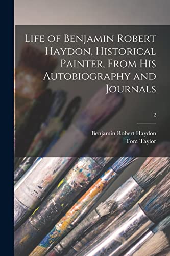 9781013911279: Life of Benjamin Robert Haydon, Historical Painter, From His Autobiography and Journals; 2