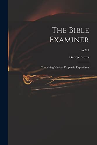 Beispielbild fr The Bible Examiner : Containing Various Prophetic Expositions; no.721 zum Verkauf von GreatBookPrices