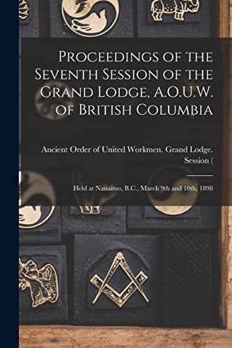 Imagen de archivo de Proceedings of the Seventh Session of the Grand Lodge, A.O.U.W. of British Columbia [microform] a la venta por PBShop.store US