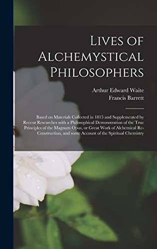 Stock image for Lives of Alchemystical Philosophers: Based on Materials Collected in 1815 and Supplemented by Recent Researches With a Philosophical Demonstration of . Re-construction, and Some Account. for sale by Lucky's Textbooks