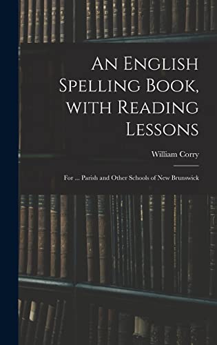 9781013914713: An English Spelling Book, With Reading Lessons; for ... Parish and Other Schools of New Brunswick