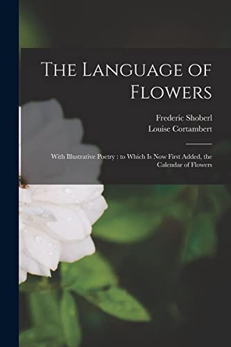 Stock image for The Language of Flowers [microform]: With Illustrative Poetry: to Which is Now First Added, the Calendar of Flowers for sale by Lucky's Textbooks