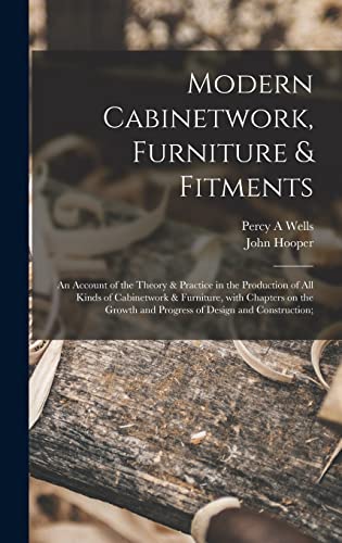 Imagen de archivo de Modern Cabinetwork, Furniture & Fitments; an Account of the Theory & Practice in the Production of All Kinds of Cabinetwork & Furniture, With Chapters . and Progress of Design and Construction; a la venta por Lucky's Textbooks