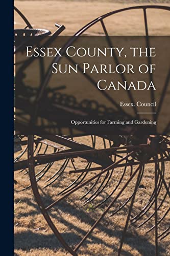 9781013916519: Essex County, the Sun Parlor of Canada: Opportunities for Farming and Gardening