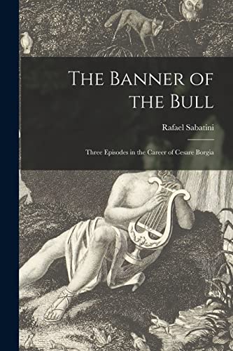 Stock image for The Banner of the Bull: Three Episodes in the Career of Cesare Borgia for sale by Lucky's Textbooks