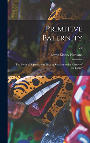Beispielbild fr Primitive Paternity; the Myth of Supernatural Birth in Relation to the History of the Family; v.2 zum Verkauf von Lucky's Textbooks