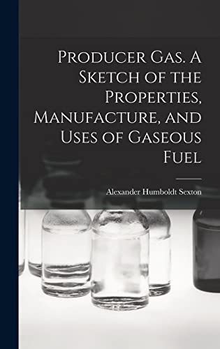 Beispielbild fr Producer Gas. A Sketch of the Properties, Manufacture, and Uses of Gaseous Fuel zum Verkauf von Lucky's Textbooks