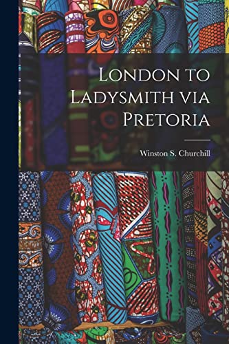 Imagen de archivo de London to Ladysmith via Pretoria [microform] a la venta por Ria Christie Collections