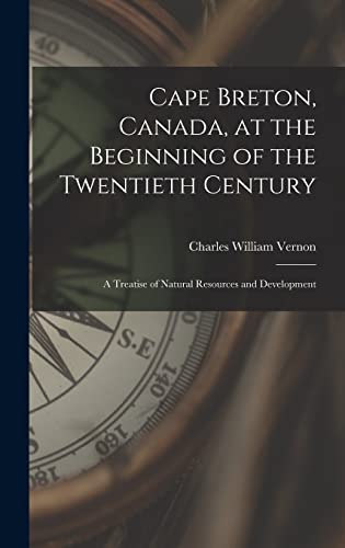 Beispielbild fr Cape Breton, Canada, at the Beginning of the Twentieth Century: a Treatise of Natural Resources and Development zum Verkauf von Lucky's Textbooks