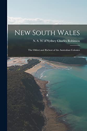 Stock image for New South Wales: the Oldest and Richest of the Australian Colonies for sale by Chiron Media