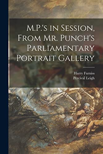 Stock image for M.P.'s in Session, From Mr. Punch's Parliamentary Portrait Gallery for sale by Lucky's Textbooks