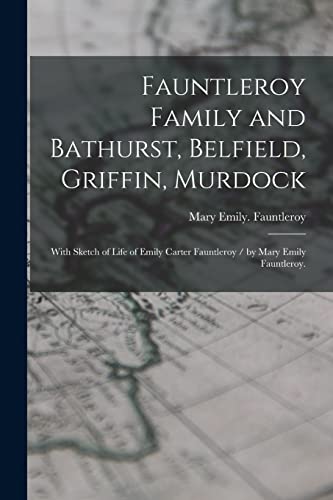 Imagen de archivo de Fauntleroy Family and Bathurst, Belfield, Griffin, Murdock: With Sketch of Life of Emily Carter Fauntleroy / by Mary Emily Fauntleroy. a la venta por Lucky's Textbooks