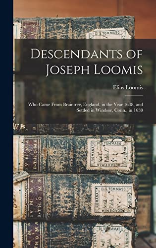 9781013924057: Descendants of Joseph Loomis: Who Came From Braintree, England, in the Year 1638, and Settled in Windsor, Conn., in 1639
