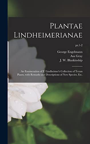 Beispielbild fr Plantae Lindheimerianae: an Enumeration of F. Lindheimer's Collection of Texan Plants, With Remarks and Descriptions of New Species, Etc.; pt.1-2 zum Verkauf von Lucky's Textbooks