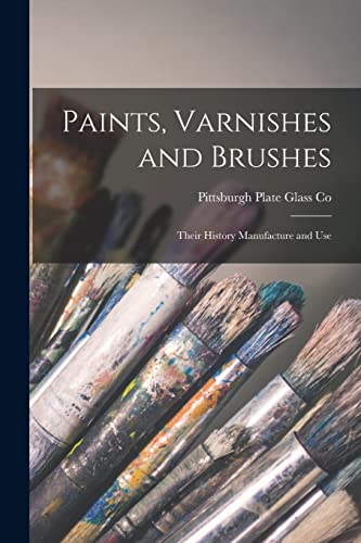 Beispielbild fr Paints, Varnishes and Brushes; Their History Manufacture and Use zum Verkauf von PBShop.store US