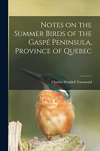 9781013928840: Notes on the Summer Birds of the Gasp Peninsula, Province of Quebec [microform]