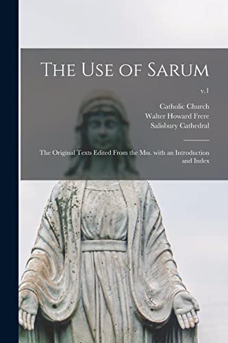 9781013928925: The Use of Sarum: the Original Texts Edited From the Mss. With an Introduction and Index; v.1