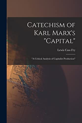 Stock image for Catechism of Karl Marx's "Capital": "a Critical Analysis of Capitalist Production" for sale by Lucky's Textbooks