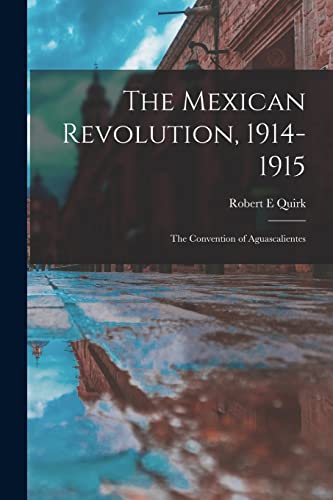 9781013929625: The Mexican Revolution, 1914-1915; the Convention of Aguascalientes