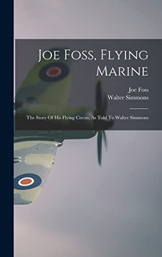 Imagen de archivo de Joe Foss, Flying Marine: The Story Of His Flying Circus, As Told To Walter Simmons a la venta por Lucky's Textbooks