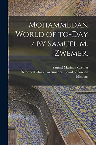 Stock image for Mohammedan World of To-day / by Samuel M. Zwemer. for sale by GreatBookPrices