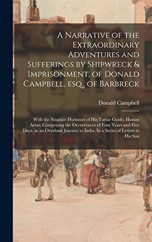 9781013934445: A Narrative of the Extraordinary Adventures and Sufferings by Shipwreck & Imprisonment, of Donald Campbell, Esq., of Barbreck: With the Singular ... of Four Years and Five Days, in An...