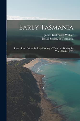 Beispielbild fr Early Tasmania: Papers Read Before the Royal Society of Tasmania During the Years 1888 to 1899 zum Verkauf von Lucky's Textbooks