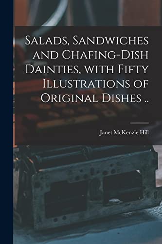 Imagen de archivo de Salads, Sandwiches and Chafing-dish Dainties, With Fifty Illustrations of Original Dishes . a la venta por Lucky's Textbooks