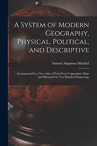 9781013937569: A System of Modern Geography, Physical, Political, and Descriptive [microform]: Accompanied by a New Atlas of Forty-four Copperplate Maps and Illustrated by Two Hundred Engravings