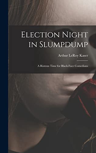 Beispielbild fr Election Night in Slumpdump: a Riotous Time for Black-face Comedians zum Verkauf von Lucky's Textbooks