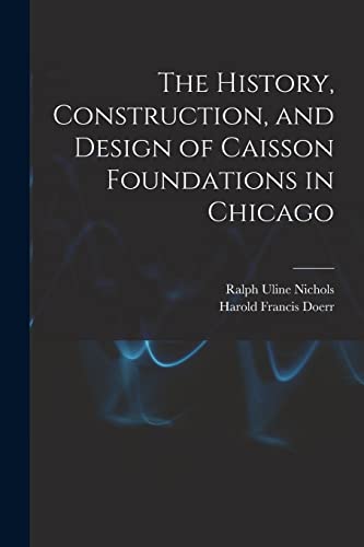 Stock image for The History, Construction, and Design of Caisson Foundations in Chicago for sale by Lucky's Textbooks