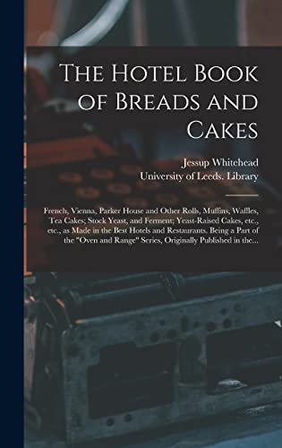 Imagen de archivo de The Hotel Book of Breads and Cakes: French, Vienna, Parker House and Other Rolls, Muffins, Waffles, Tea Cakes; Stock Yeast, and Ferment; Yeast-raised . Being a Part of the "Oven and Range". a la venta por Lucky's Textbooks